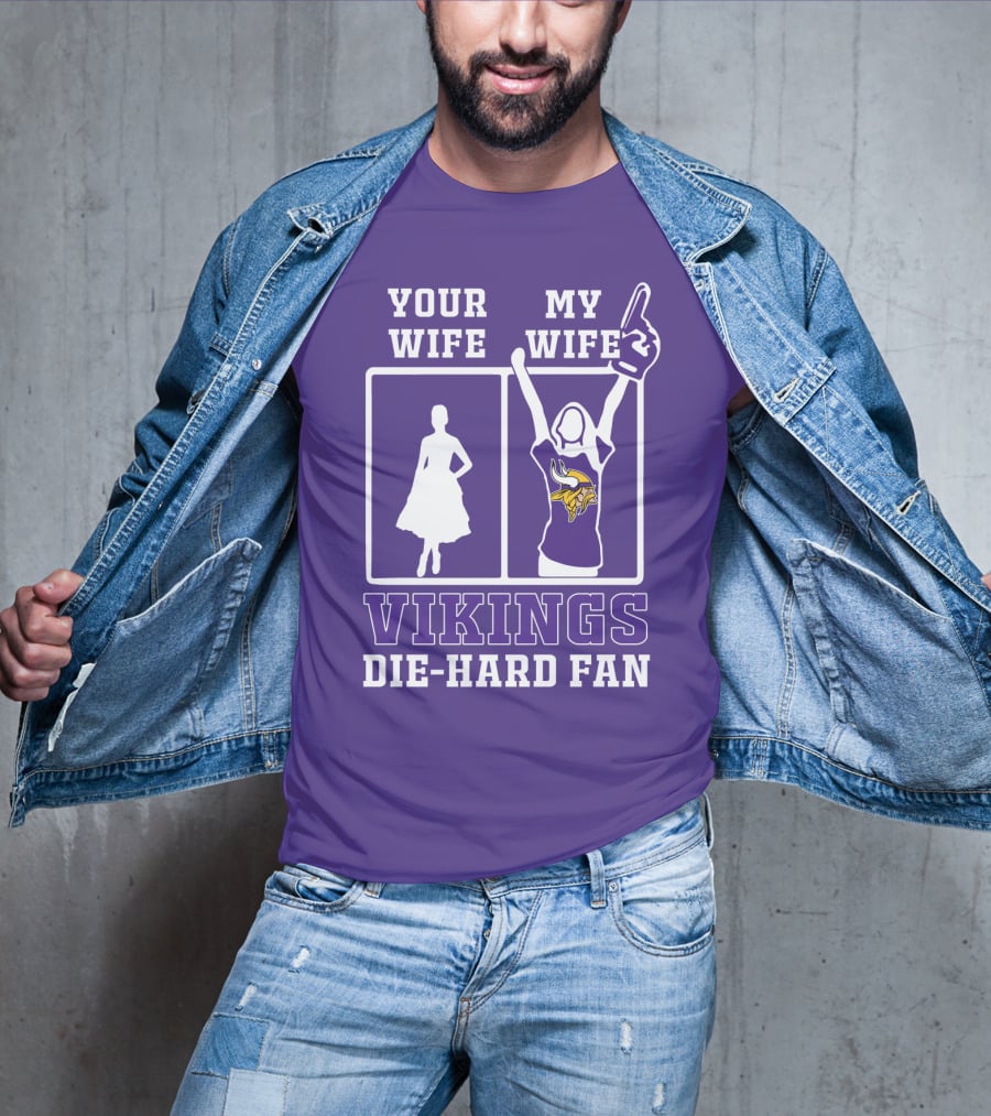 Your Wife Vikings My Wife Die-Hard Fan T-Shirt