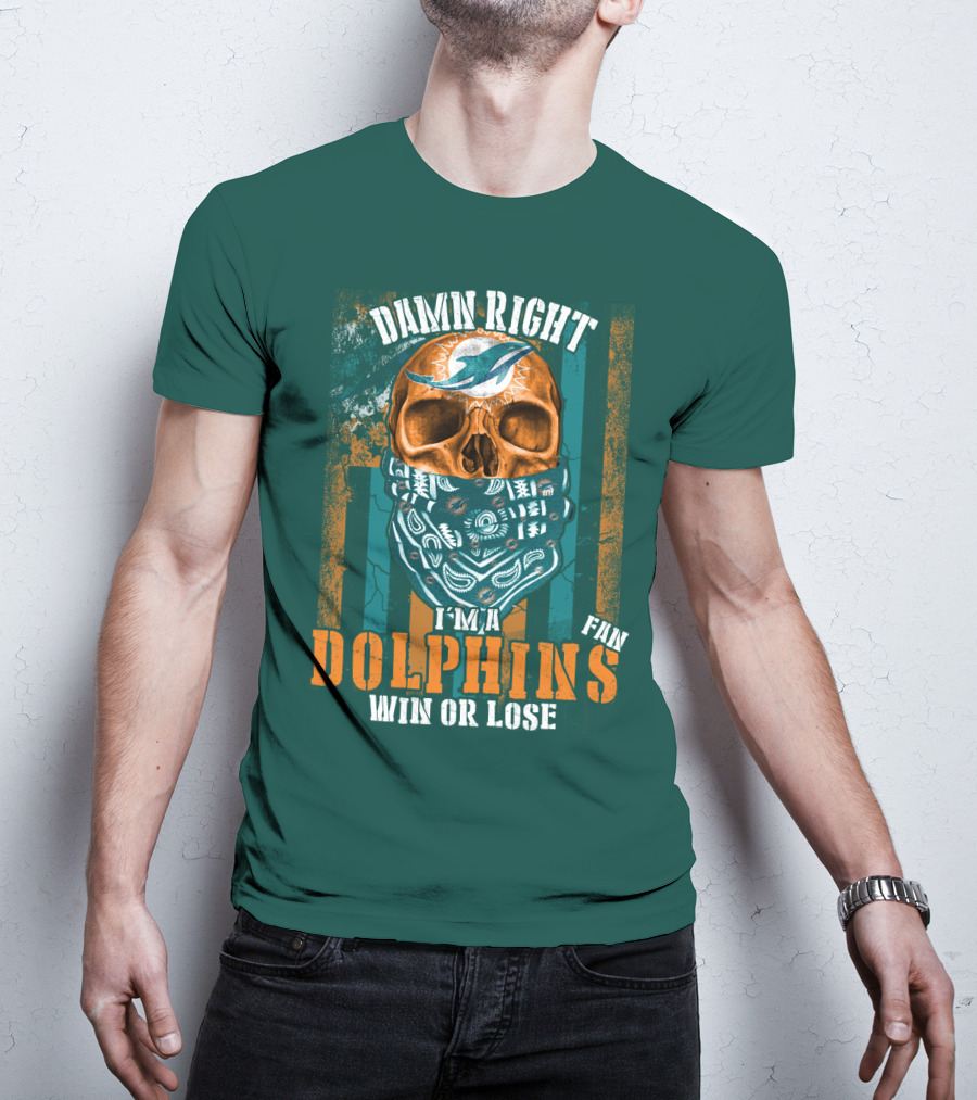 Damn Right I'm A Dolphins Fan Win Or Lose T-Shirt