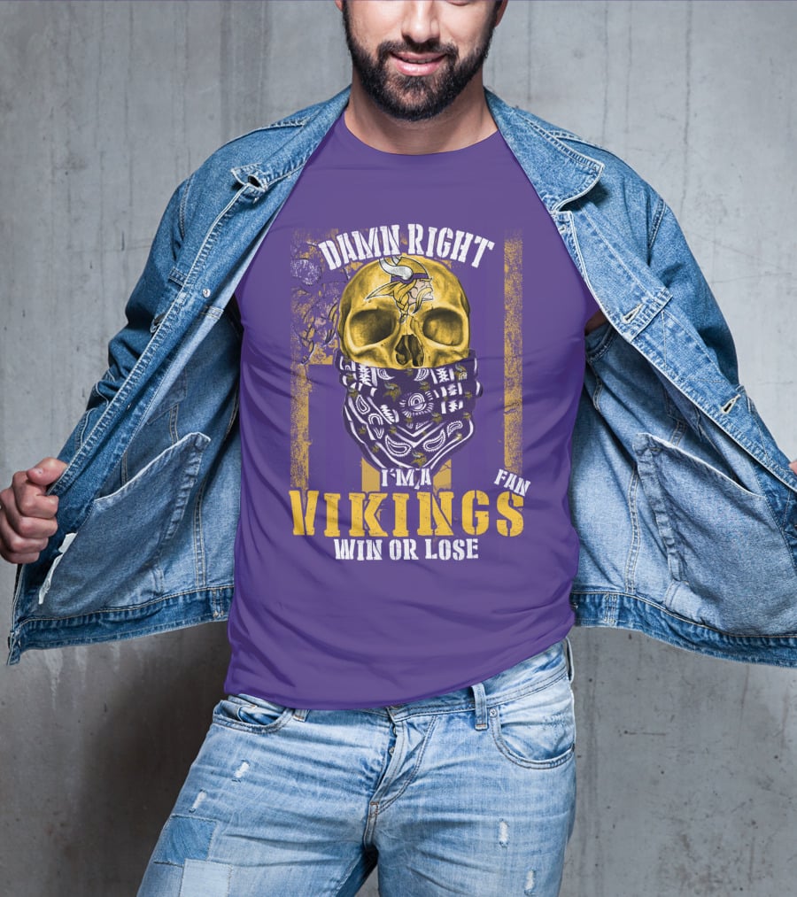 Damn Right I'm A Minnesota Vikings Fan Win Or Lose T-Shirt