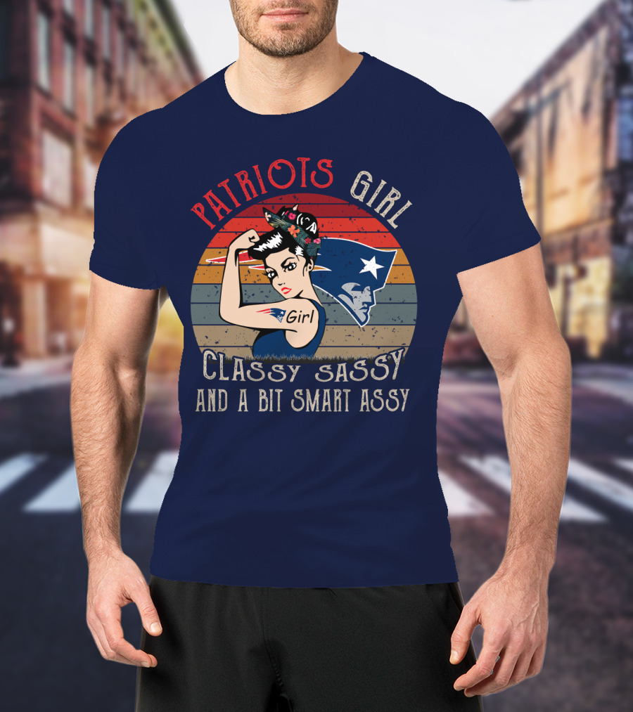 Patriots Girl Classy Sassy And A Bit Smart Assy New England Patriots T-Shirt