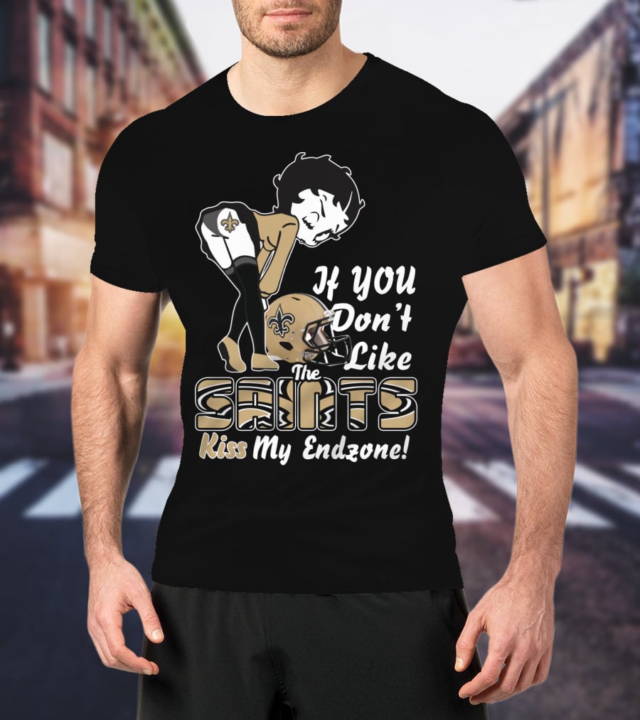 If You Don't Like The Saints Kiss My Endzone T-Shirt