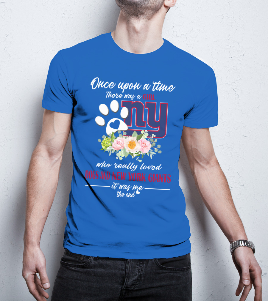 Once Upon A Time There Was A Girl Who Really Loved Dogs And New York Giants It Was Me The End T-Shirt