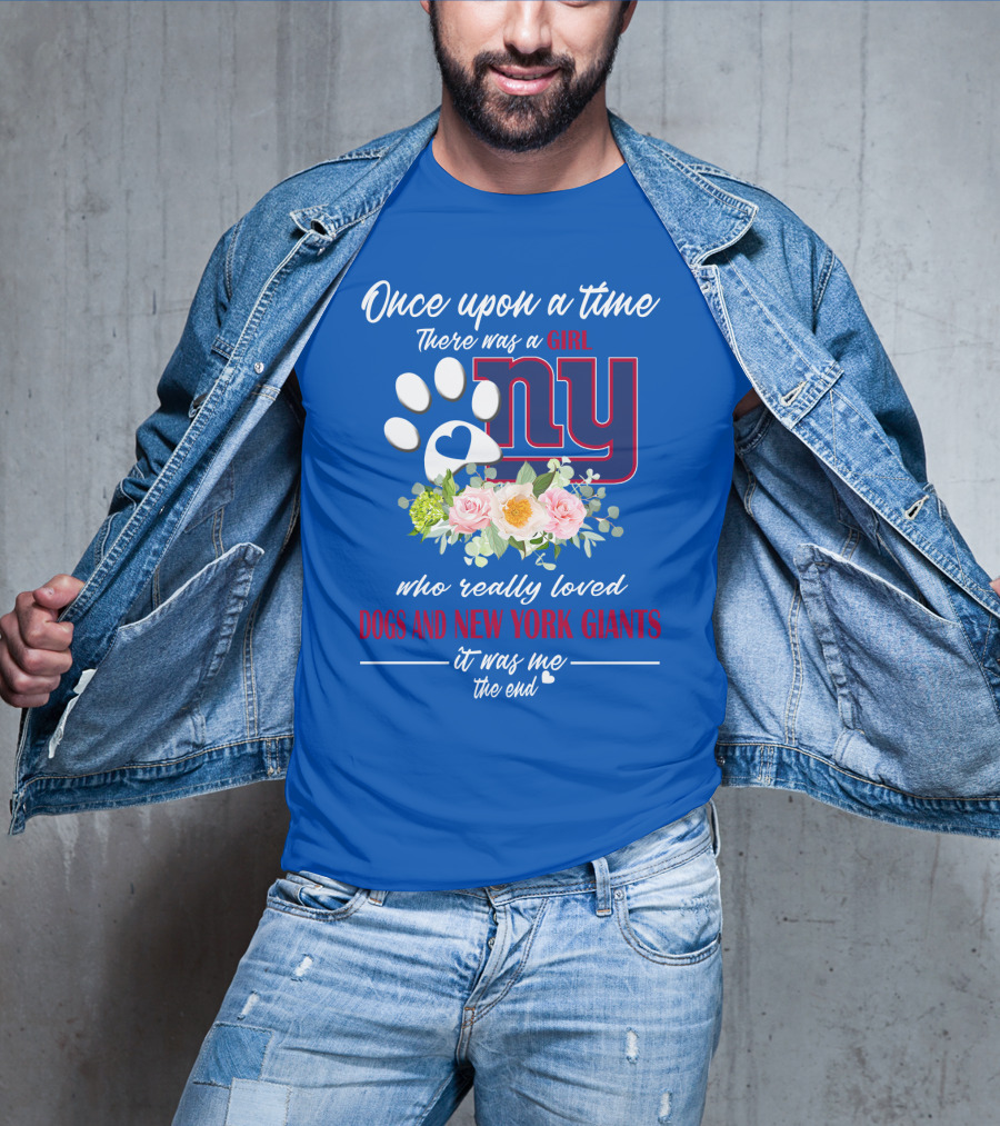 Once Upon A Time There Was A Girl Who Really Loved Dogs And New York Giants It Was Me The End T-Shirt