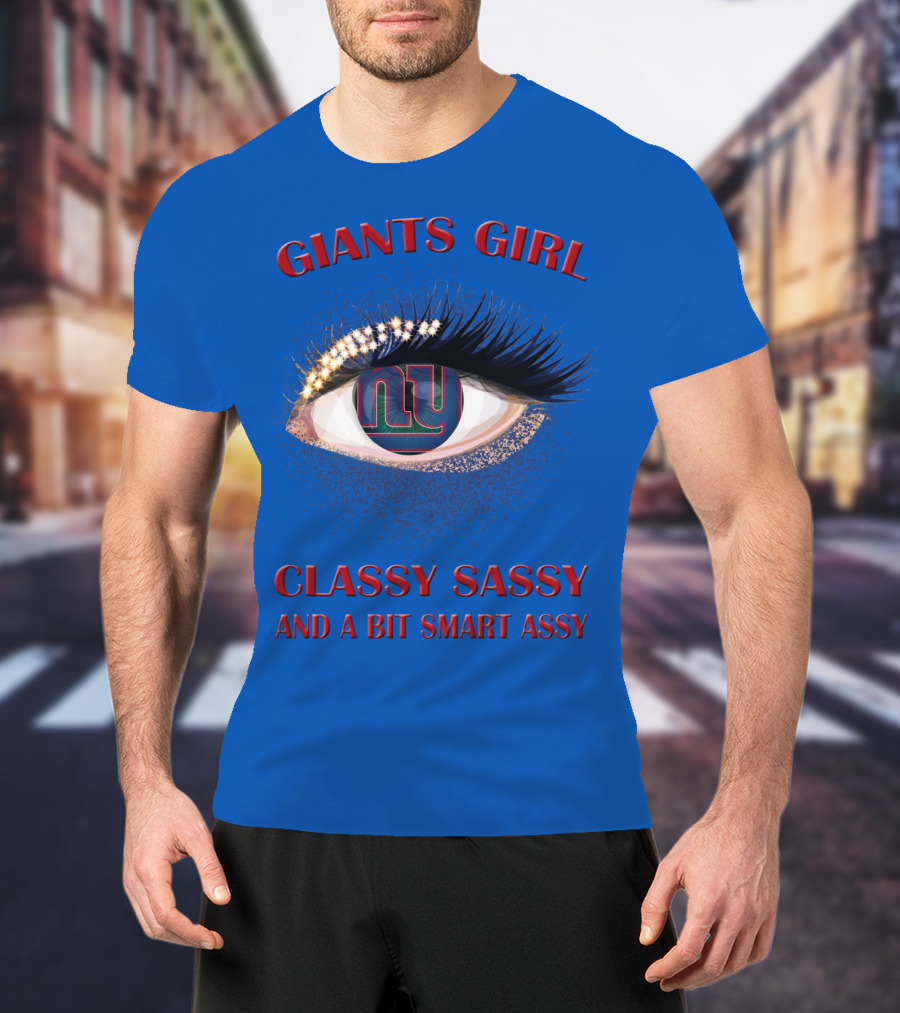 Giants Girl Classy Sassy And A Bit Smart Assy Ny Logo Eye T-Shirt