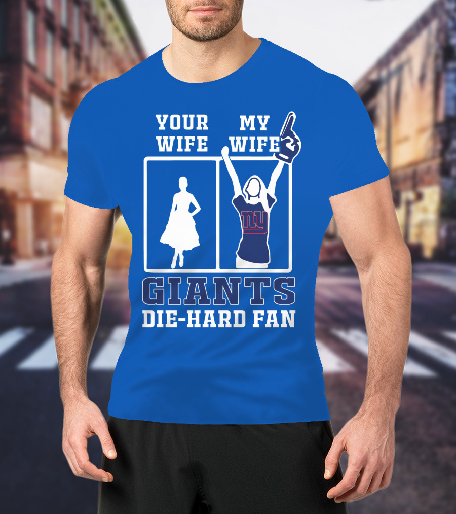 Your Wife My Wife Giants Die-Hard Fan T-Shirt