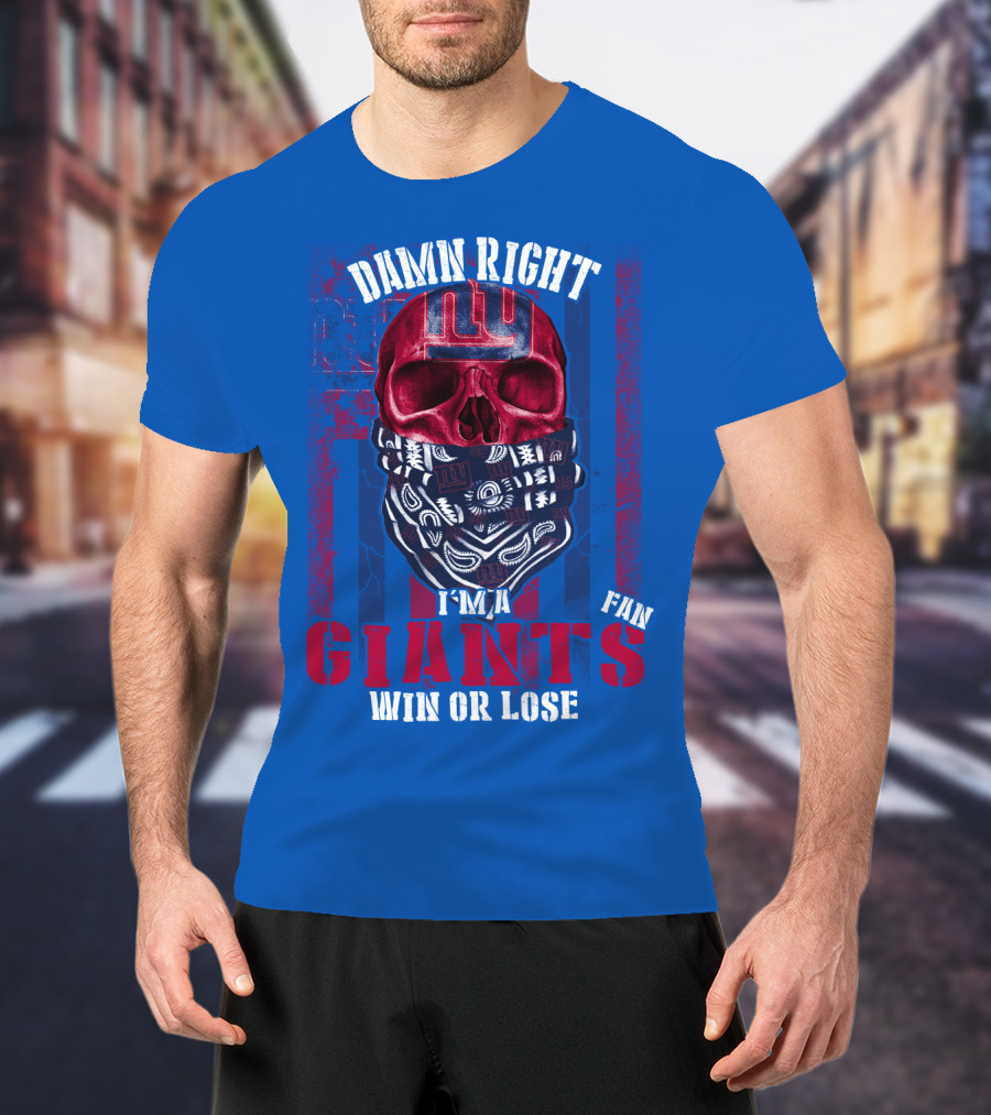Damn Right I'm A Newyork Giants Fan Win Or Lose T-Shirt