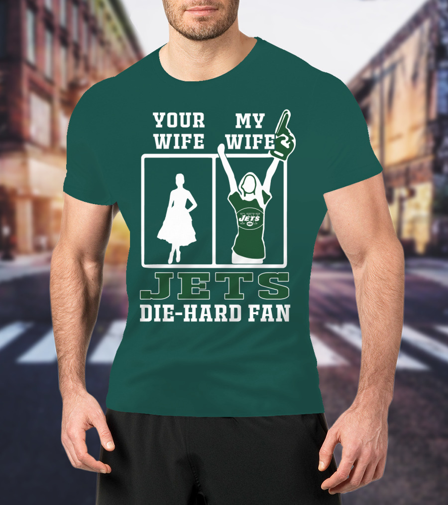 Your Wife My Wife Jets Die-Hard Fan T-Shirt