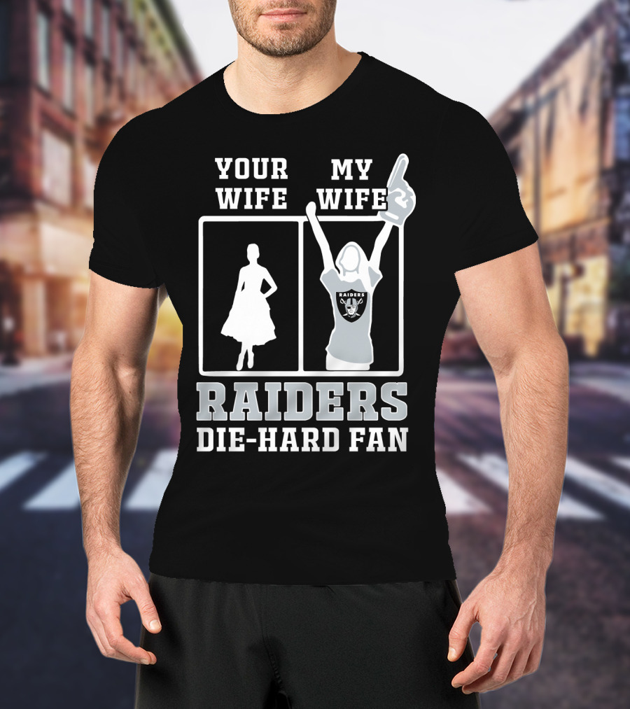 Your Wife My Wife Raiders Die-Hard Fan T-Shirt