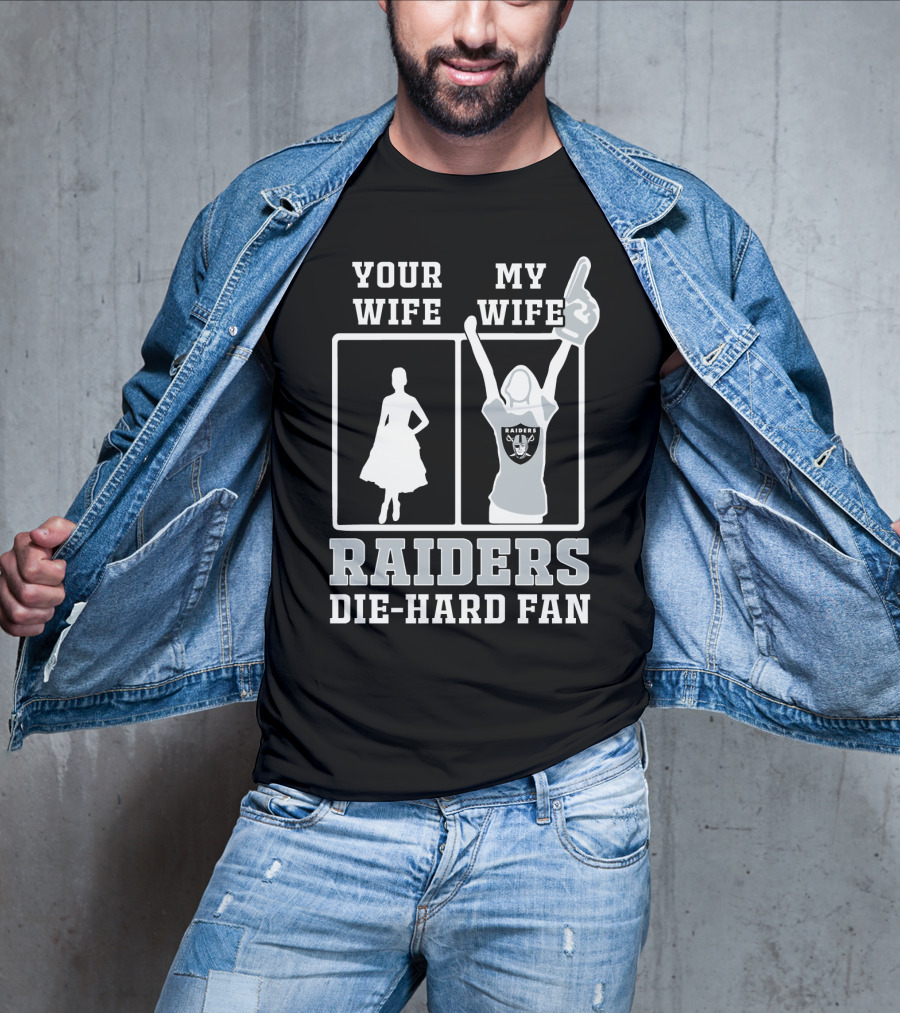 Your Wife My Wife Raiders Die-Hard Fan T-Shirt