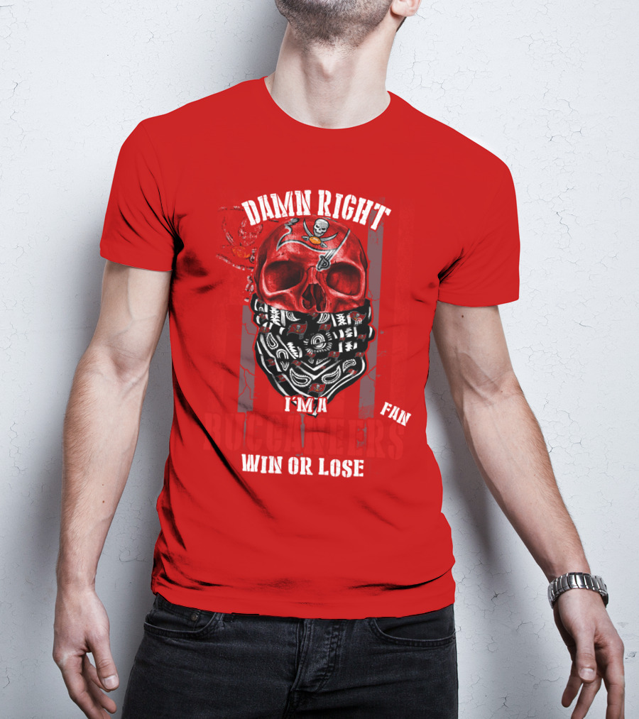 Damn Right I'm A Tampa Bay Buccaneers Fan Win Or Lose T-Shirt