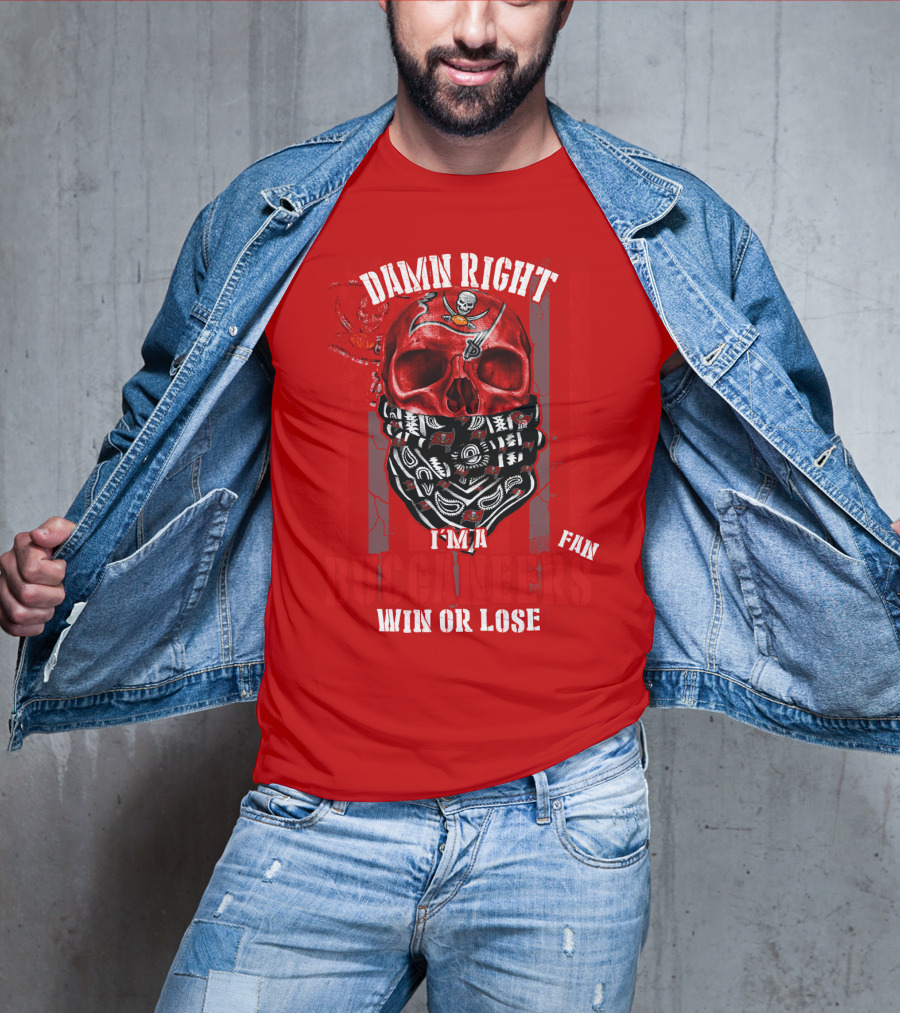 Damn Right I'm A Tampa Bay Buccaneers Fan Win Or Lose T-Shirt