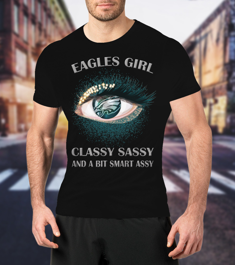 Eagles Girl Classy Sassy And A Bit Smart Assy T-Shirt