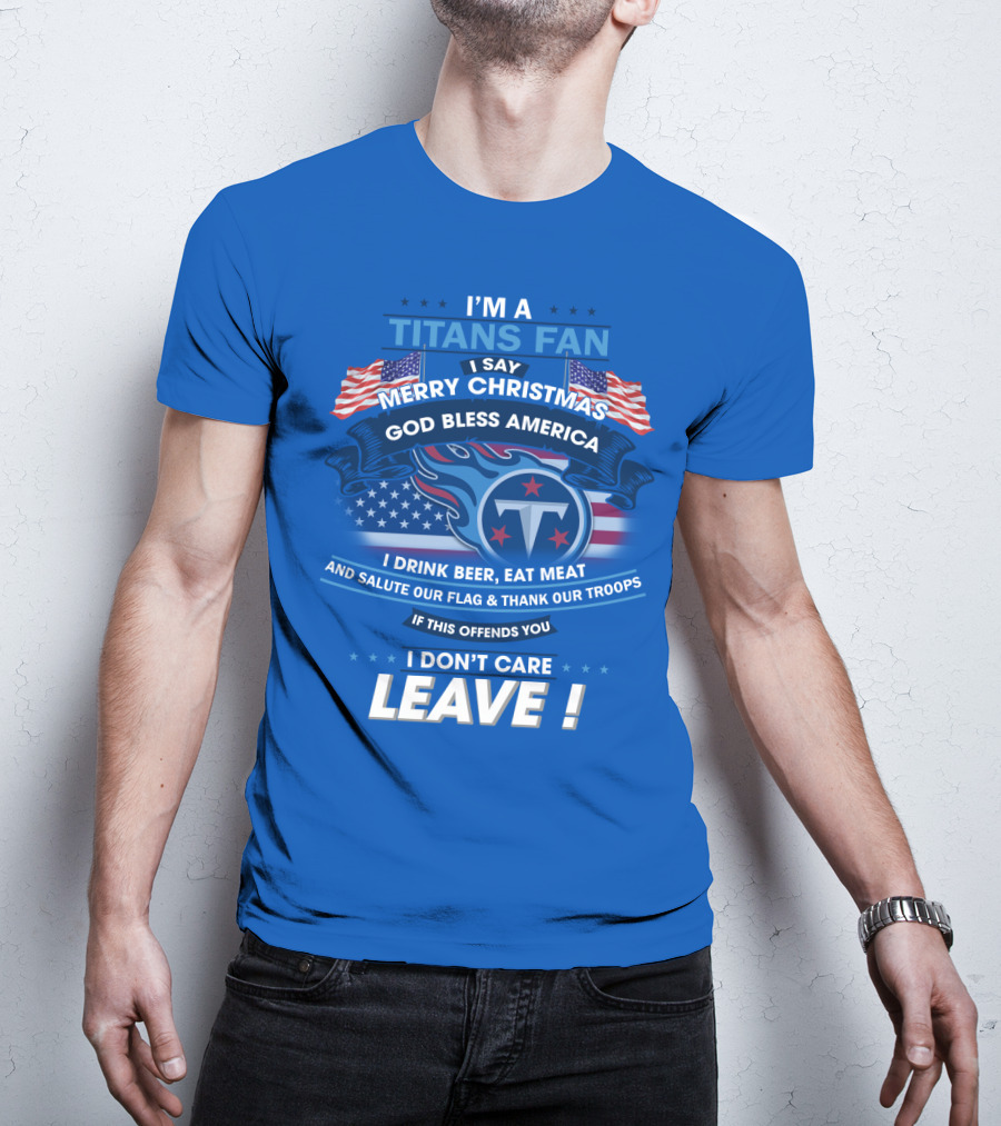 I'm A Titans Fan Merry Christmas God Bless America Salute Our Flag Thank Our Troops T-Shirt