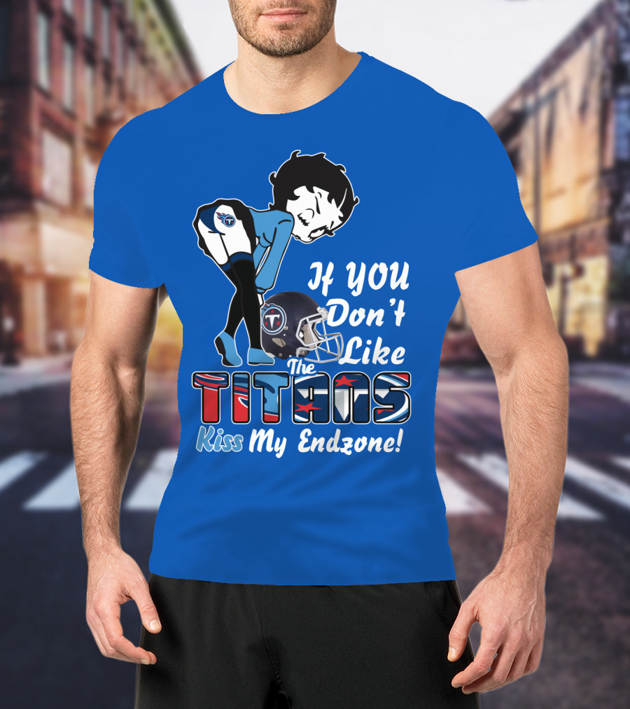 If You Don’t Like The Titans Kiss My Endzone T-Shirt