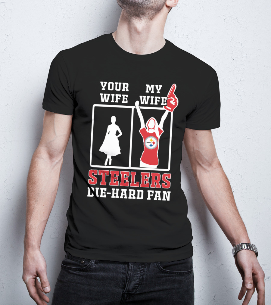 Your Wife My Wife Steelers Die-Hard Fan T-Shirt