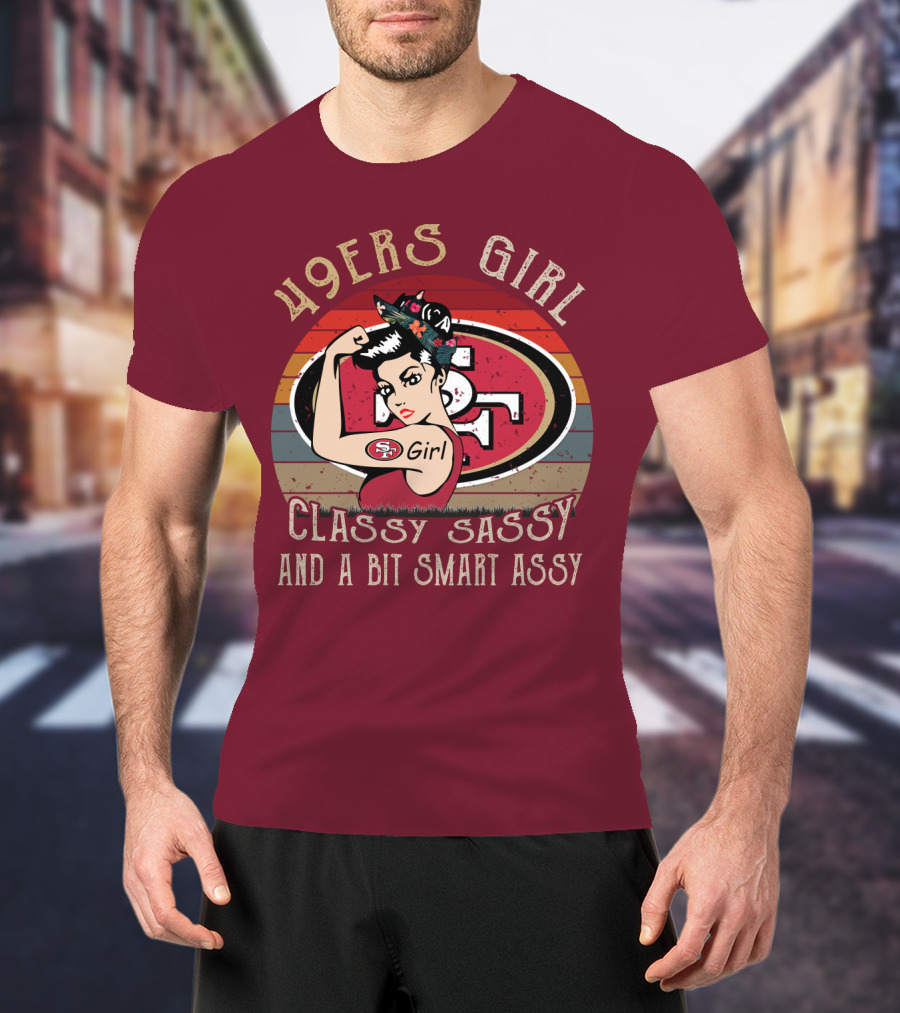 49ers Girl Classy Sassy And A Bit Smart Assy T-Shirt