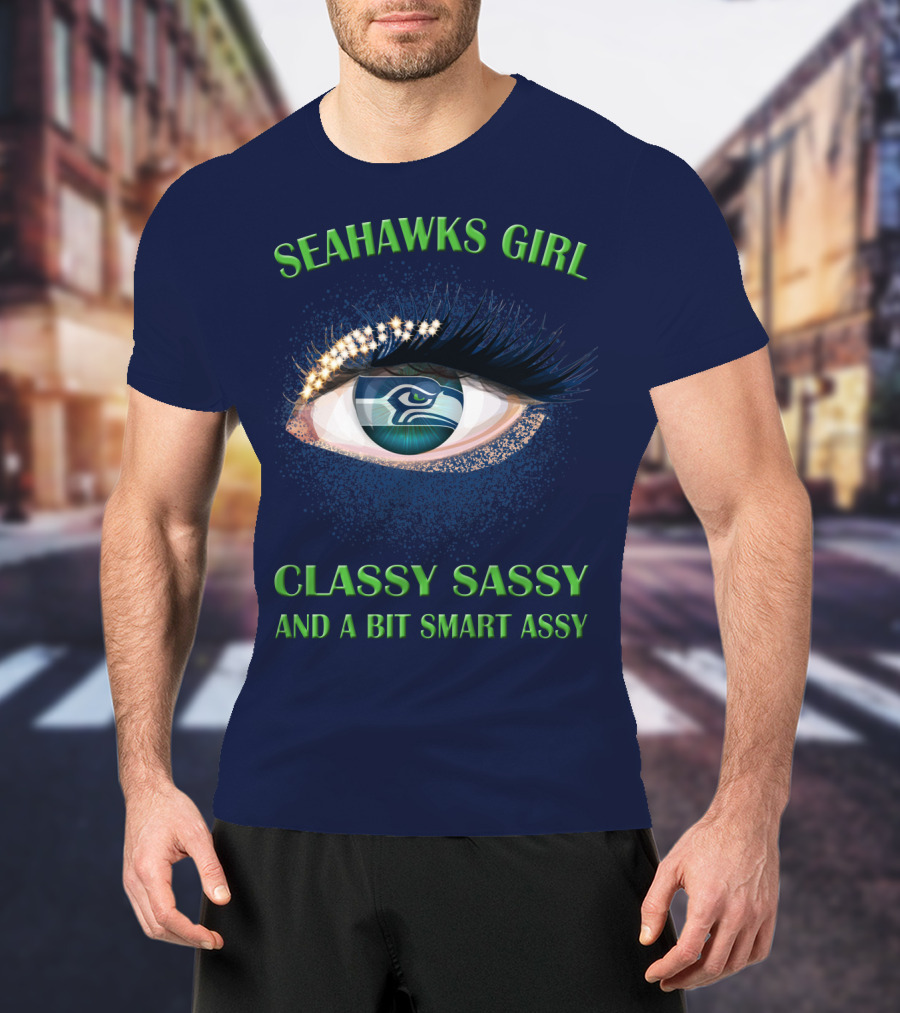 Seahawks Girl Classy Sassy And A Bit Smart Assy T-Shirt