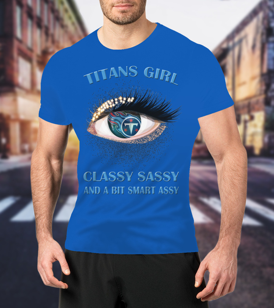 Titans Girl Classy Sassy And A Bit Smart Assy T-Shirt