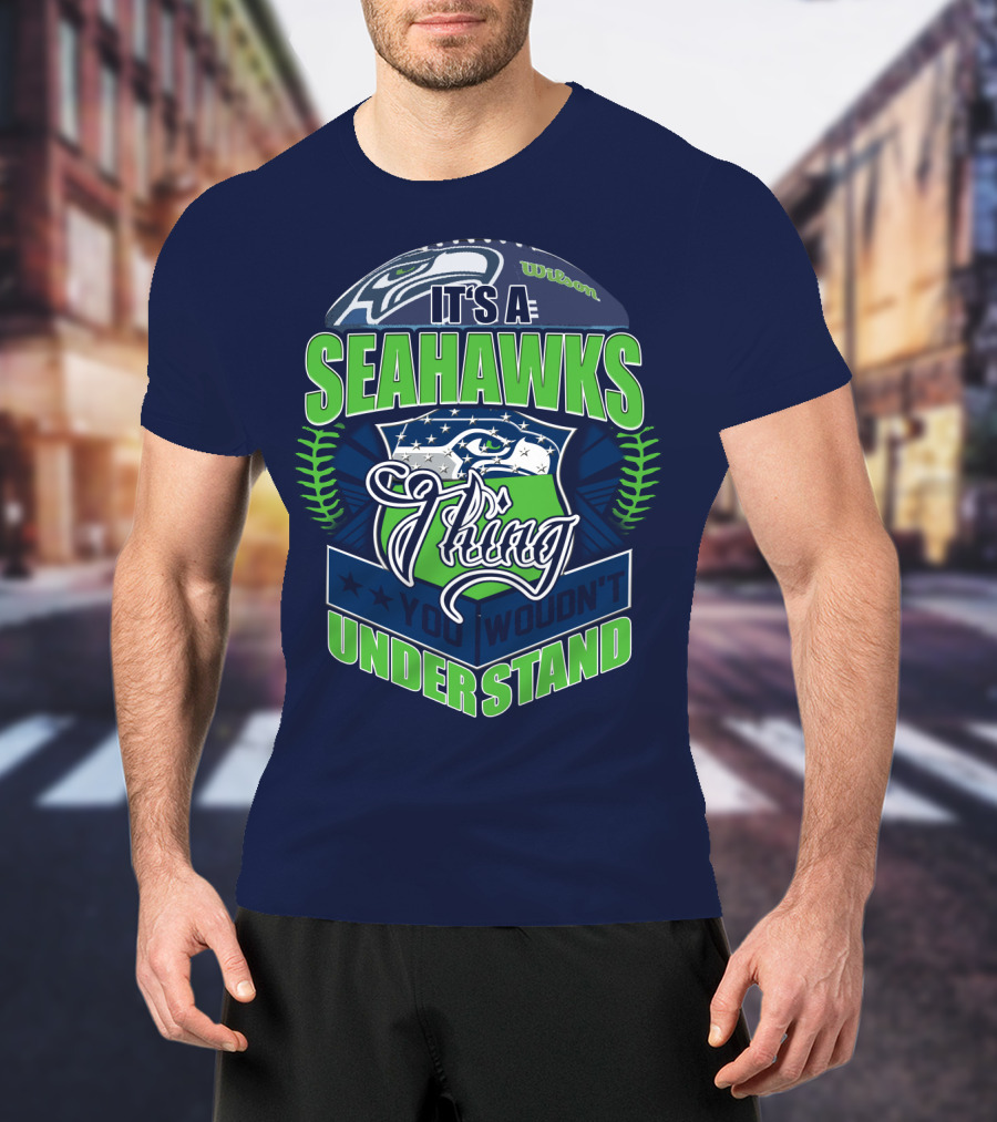 It's A Seahawks Thing You Wouldn't Understand T-Shirt