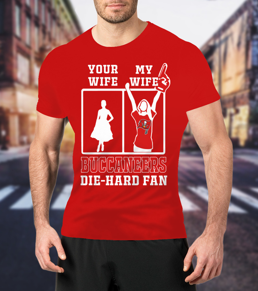 Your Wife My Wife Buccaneers Die-Hard Fan T-Shirt