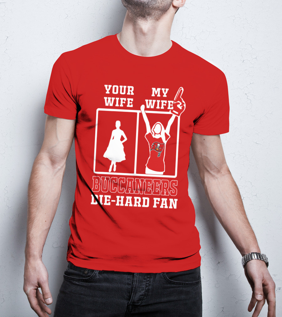 Your Wife My Wife Buccaneers Die-Hard Fan T-Shirt