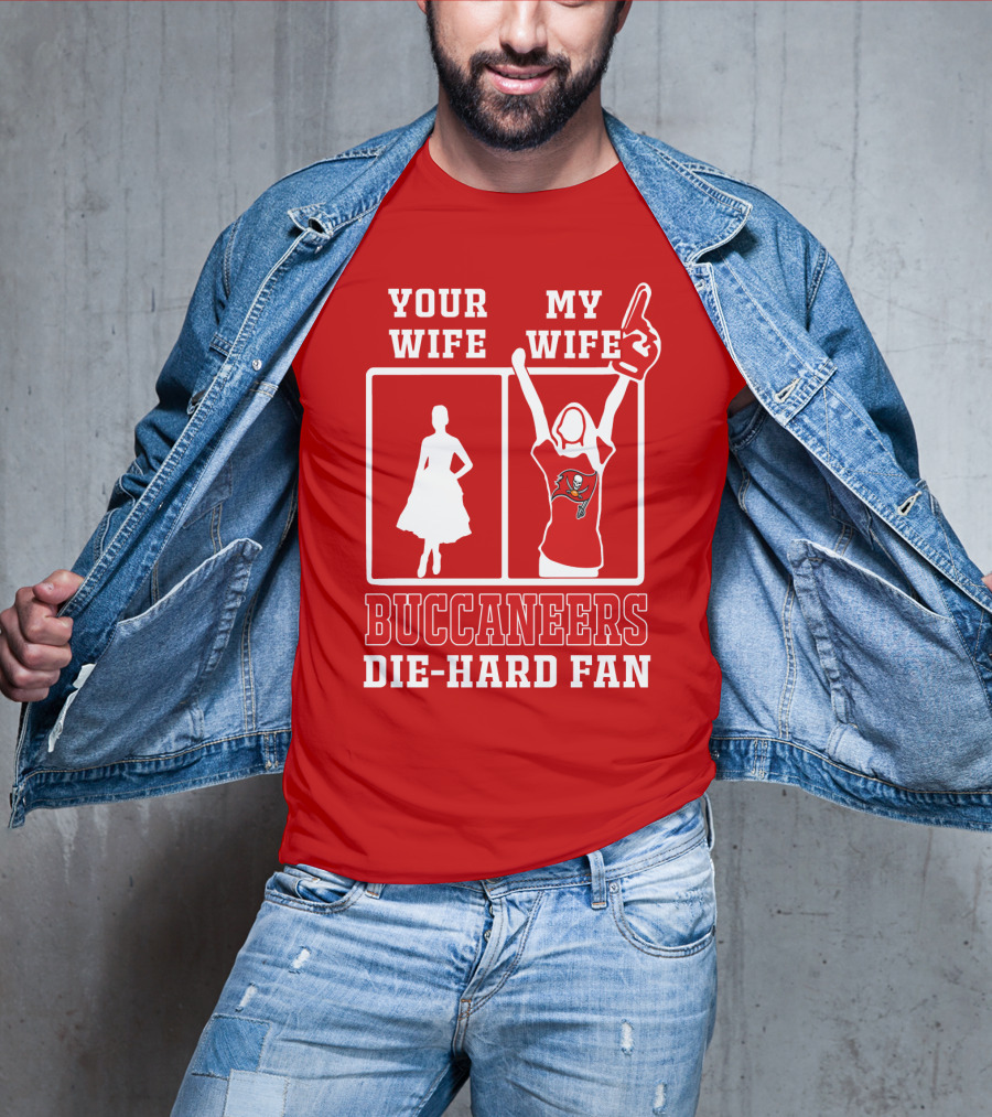 Your Wife My Wife Buccaneers Die-Hard Fan T-Shirt