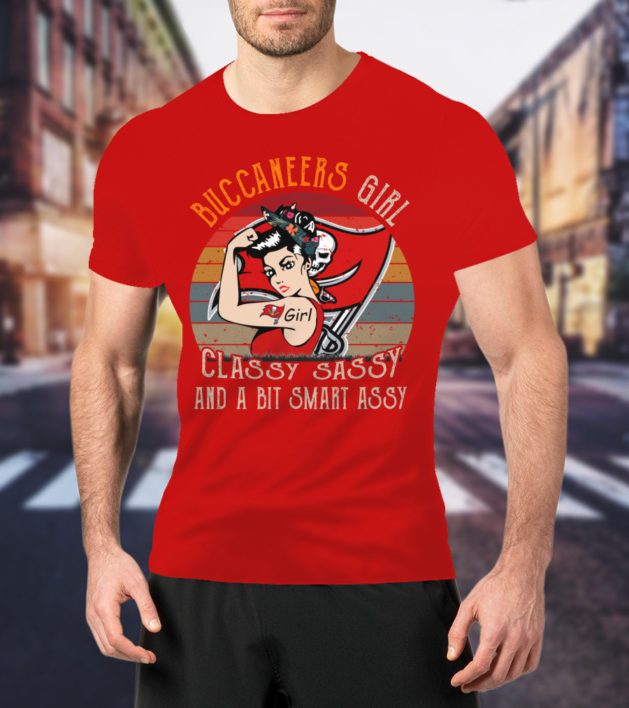 Buccaneers Girl Classy Sassy And A Bit Smart Assy Tampa Bay Buccaneers T-Shirt