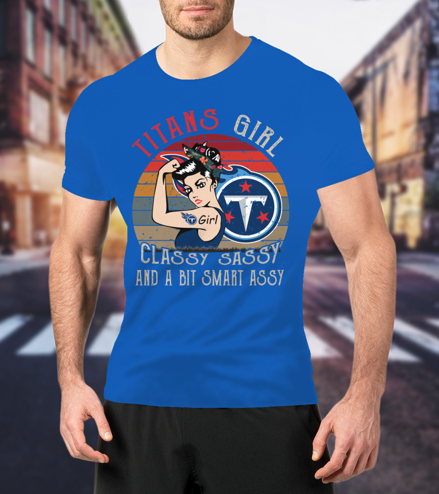 Tennessee Titans Girl Classy Sassy And A Bit Smart Assy T-Shirt