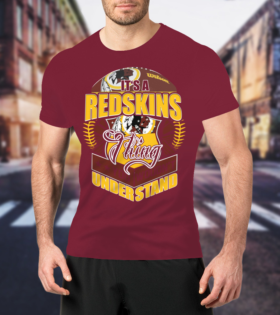 It's A Redskins Thing Understand Washington Football T-Shirt