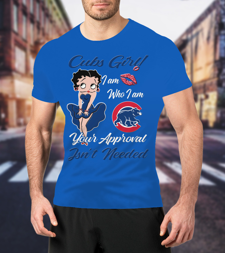Cubs Girl I Am Who I Am Your Approval Isn't Needed T-Shirt