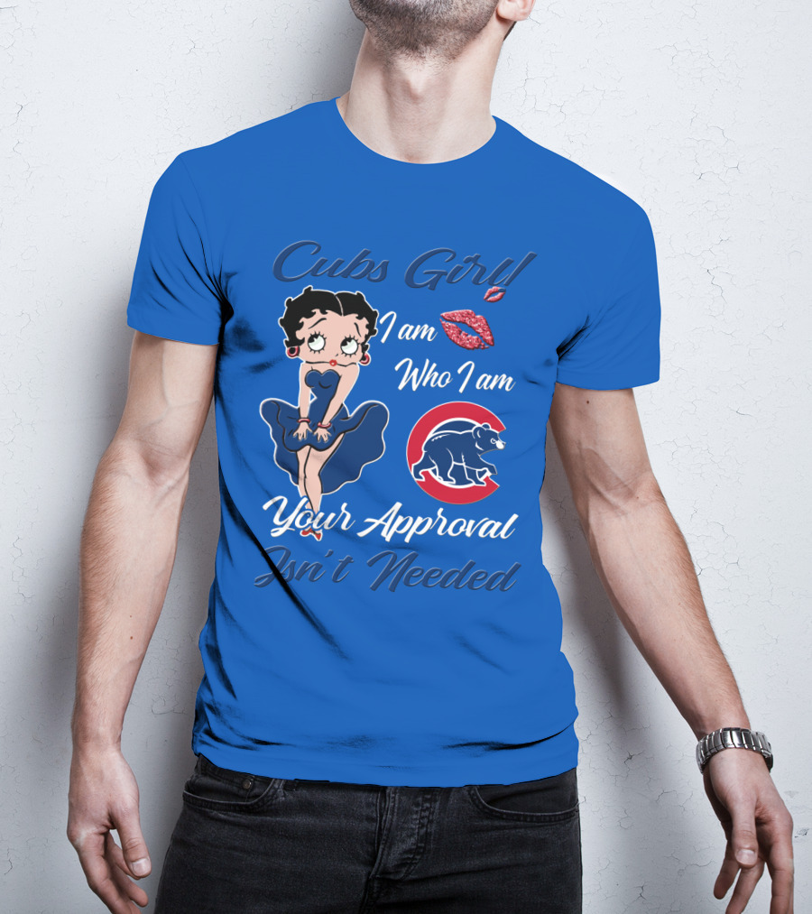 Cubs Girl I Am Who I Am Your Approval Isn't Needed T-Shirt