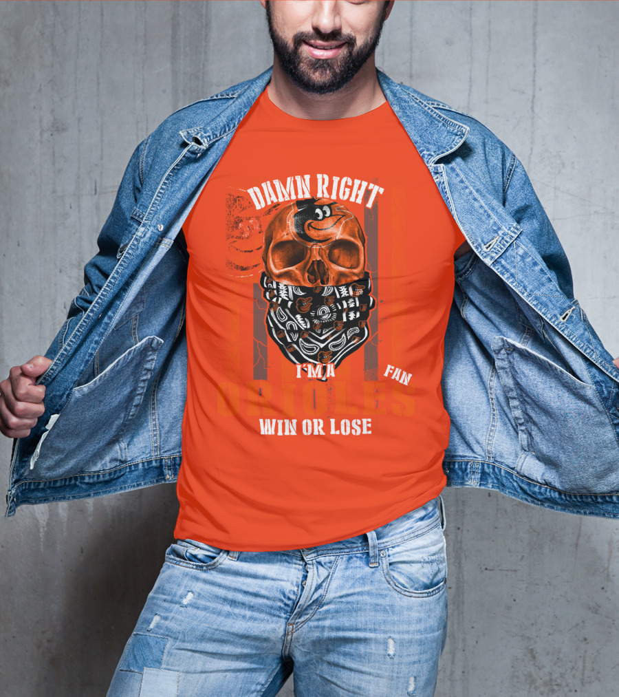 Damn Right I'm A Baltimore Orioles Fan Win Or Lose T-Shirt