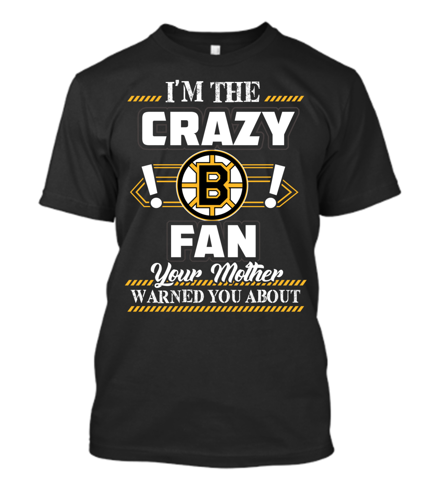 I'm The Crazy Boston Bruins Fan Your Mother Warned You About T-Shirt