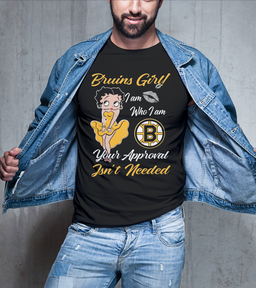Bruins Girl I Am Who I Am Your Approval Isn't Needed Boston Bruins T-Shirt