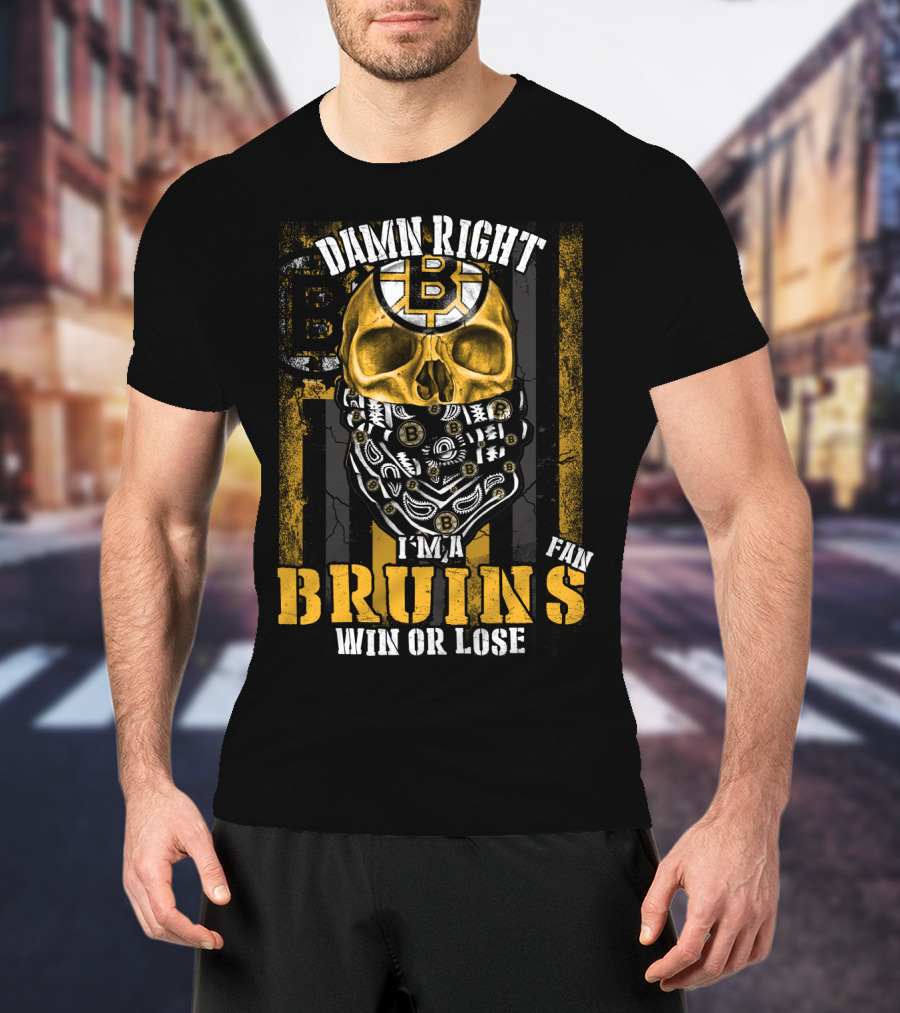 Damn Right I'm A Bruins Fan Win Or Lose T-Shirt