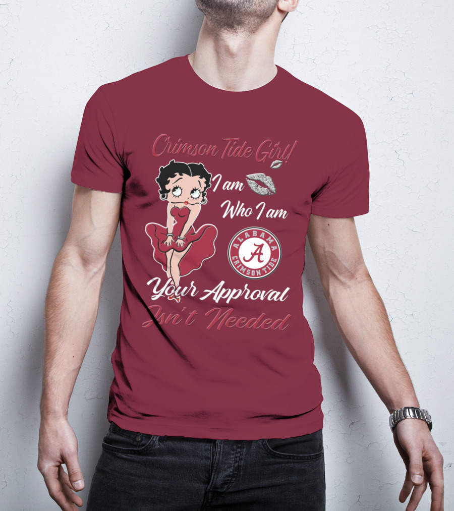 Crimson Tide Girl I Am Who I Am Your Approval Isn't Needed Alabama Crimson Tide T-Shirt