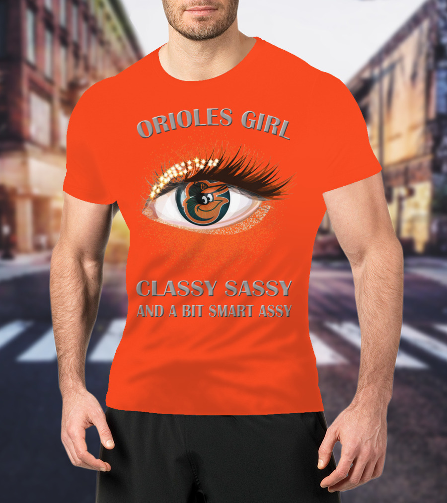 Orioles Girl Classy Sassy And A Bit Smart Assy T-Shirt