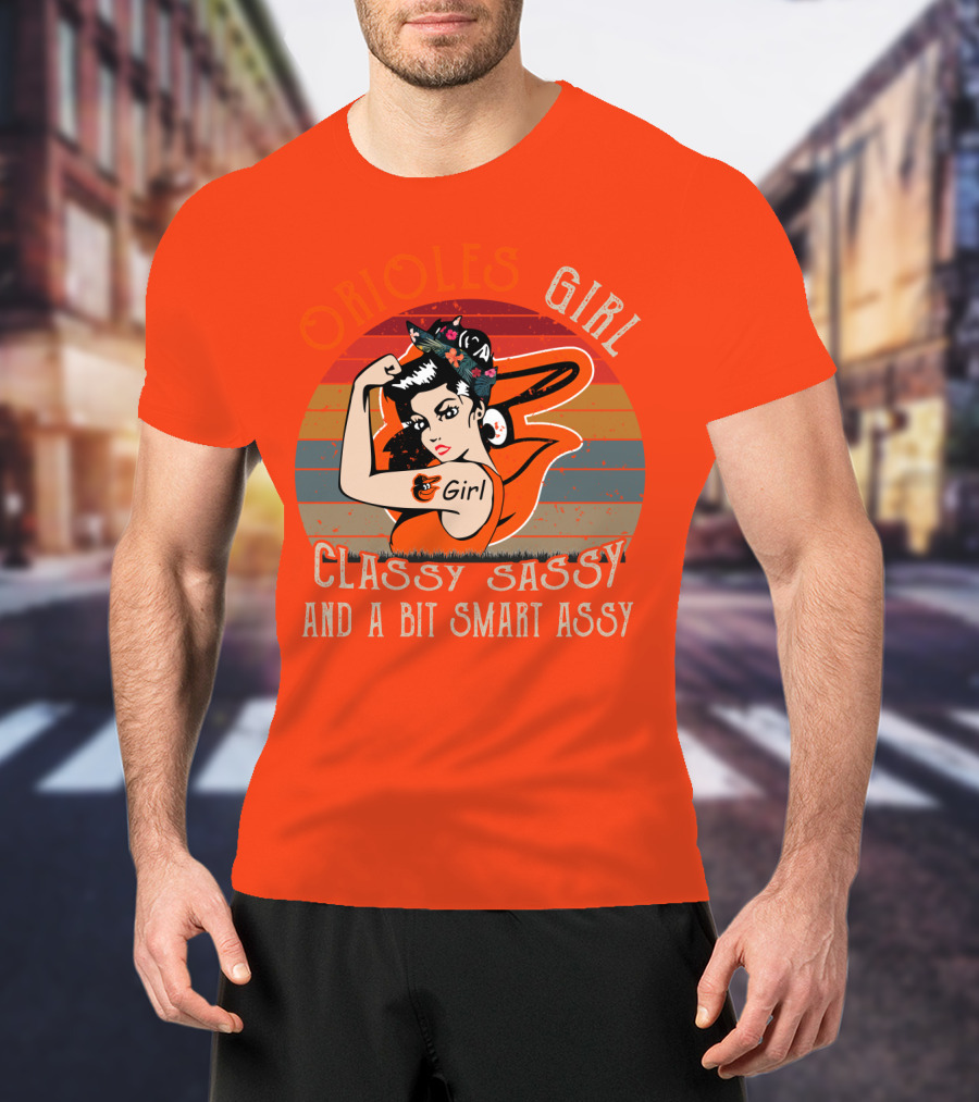 Orioles Girl Classy Sassy And A Bit Smart Assy Baltimore Orioles T-Shirt