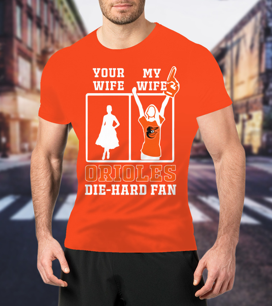 Your Wife My Wife Orioles Die-Hard Fan T-Shirt