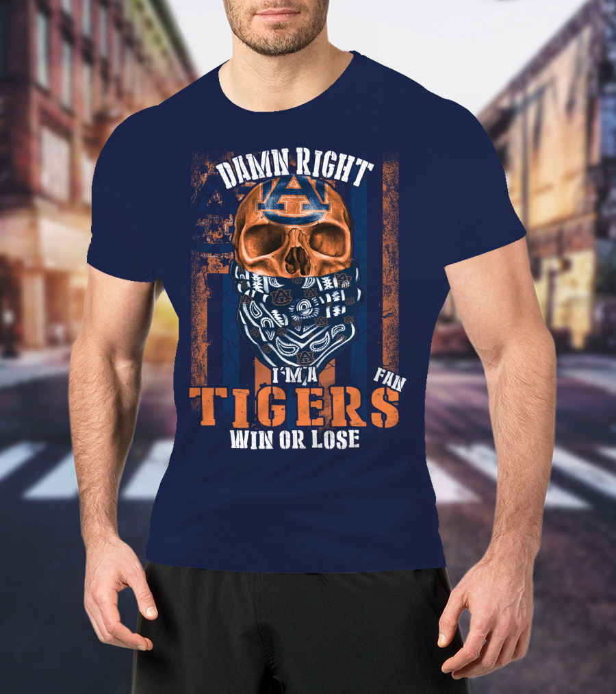 Damn Right I'm A Auburn Tigers Fan Win Or Lose T-Shirt