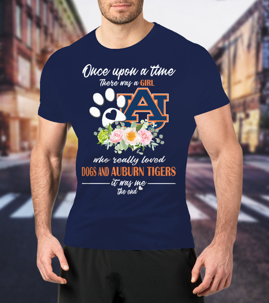 Once Upon A Time There Was A Girl Who Really Loved Dogs And Auburn Tigers It Was Me The End T-Shirt