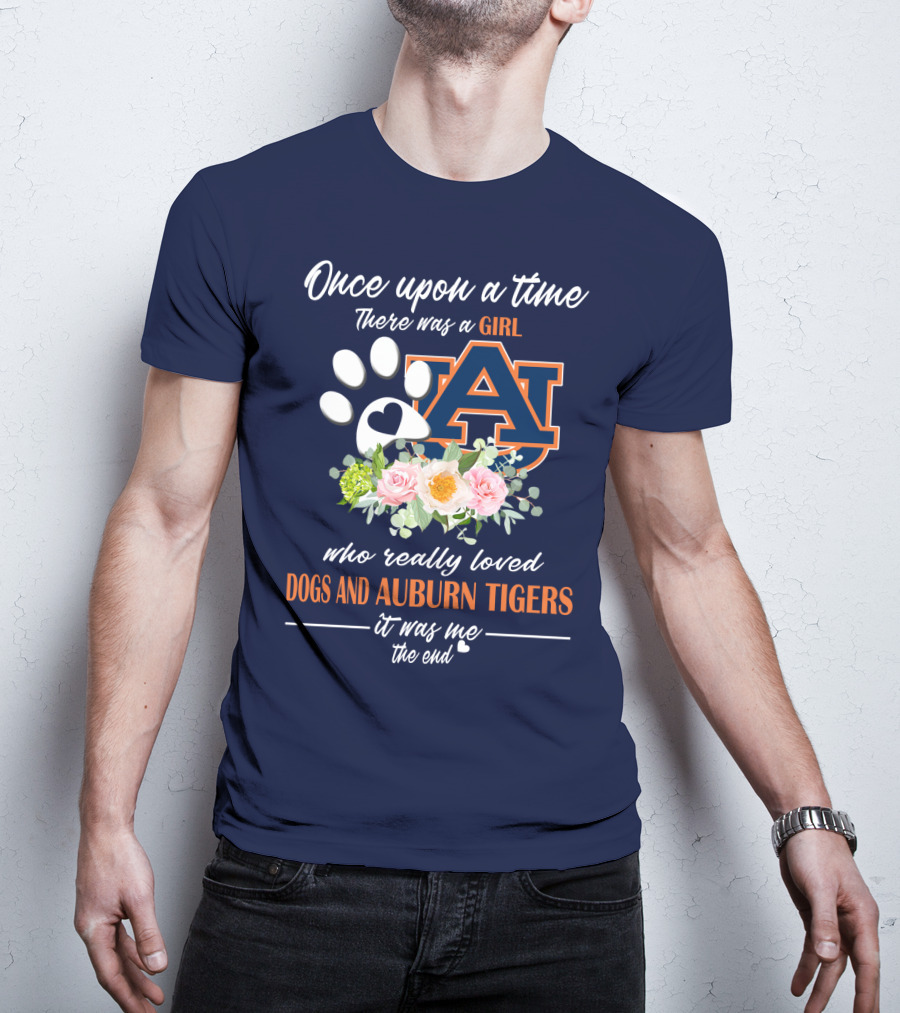 Once Upon A Time There Was A Girl Who Really Loved Dogs And Auburn Tigers It Was Me The End T-Shirt
