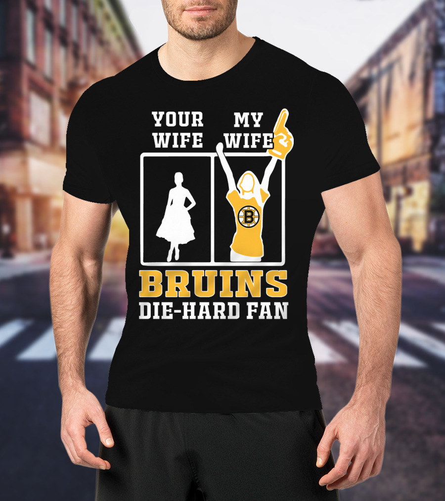 Your Wife My Wife Boston Bruins Die-Hard Fan T-Shirt