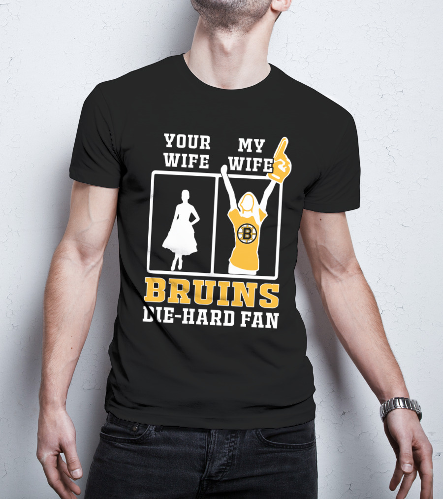 Your Wife My Wife Boston Bruins Die-Hard Fan T-Shirt
