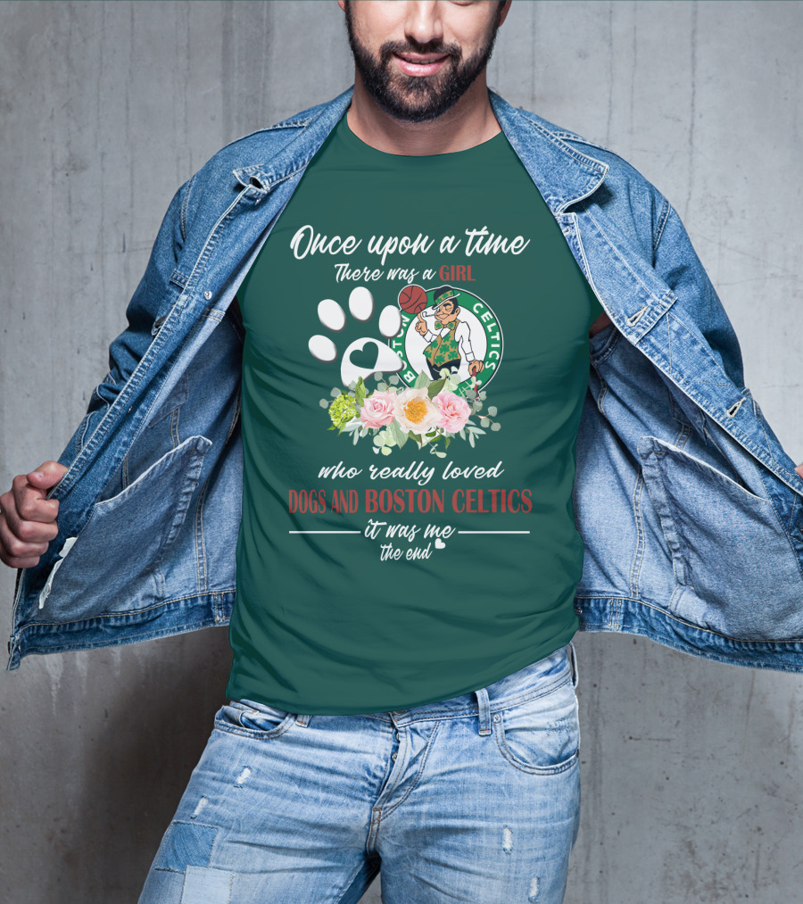 Once Upon A Time There Was A Girl Who Really Loved Dogs And Boston Celtics It Was Me The End T-Shirt