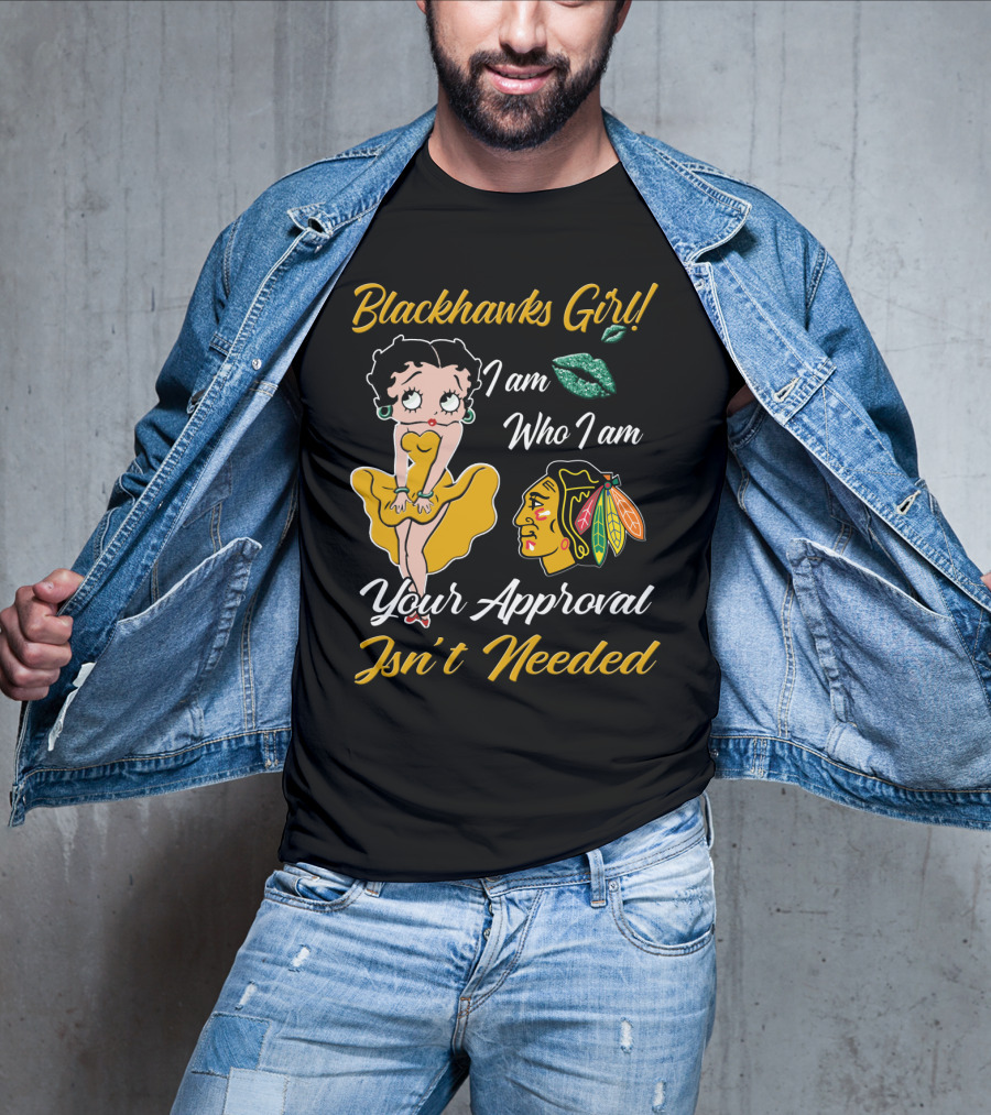 Blackhawks Girl I Am Who I Am Your Approval Isn't Needed T-Shirt