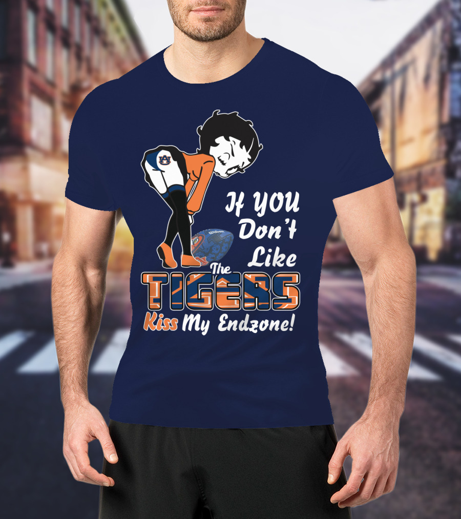 If You Don't Like The Auburn Tigers Kiss My Endzone T-Shirt