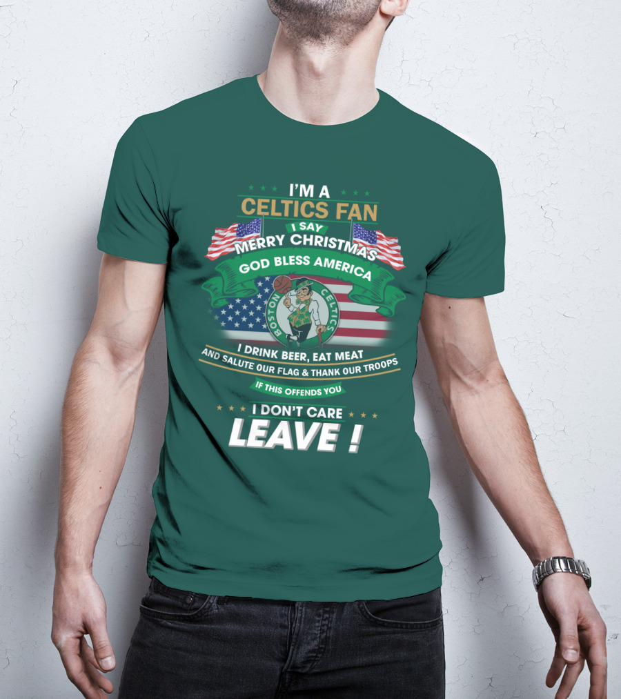 I'm A Celtics Fan I Say Merry Christmas God Bless America Boston Celtics Leave T-Shirt