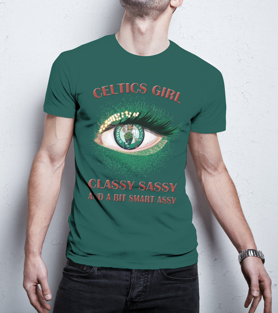 Celtics Girl Classy Sassy And A Bit Smart Assy Boston Celtics Eye T-Shirt