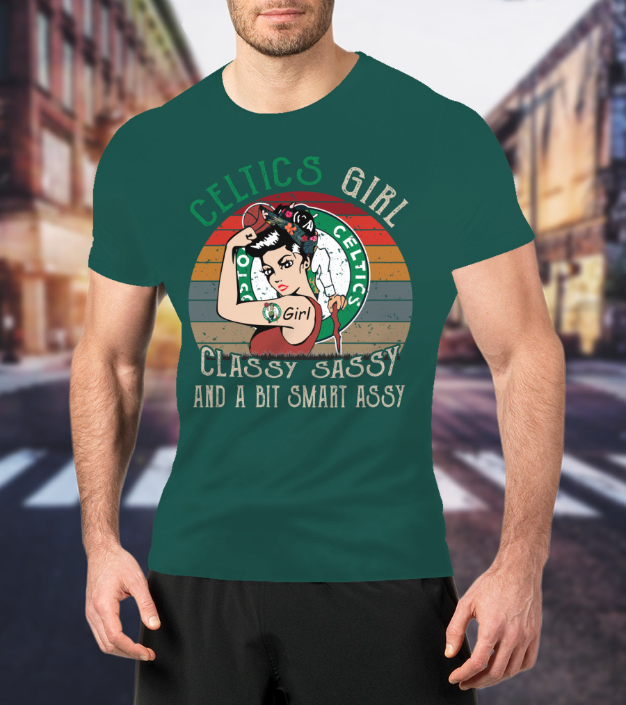 Celtics Girl Classy Sassy And A Bit Smart Assy T-Shirt